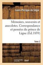 Memoires, Souvenirs Et Anecdotes. Correspondance Et Pensees Du Prince de Ligne. Tome 2