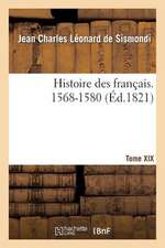 Histoire Des Francais. Tome XIX. 1568-1580