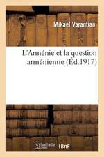 L'Armenie Et La Question Armenienne