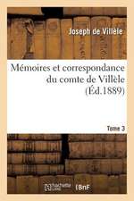 Memoires Et Correspondance Du Comte de Villele. Tome 3