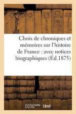 Choix de Chroniques Et Memoires Sur L'Histoire de France