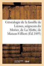 Genealogie de La Famille de Loynes, Seigneurs Du Morier, de La Motte, de Maison-Villiers, D'Ores