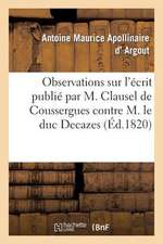 Observations Sur L'Ecrit Publie Par M. Clausel de Coussergues Contre M. Le Duc Decazes