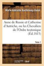 Anne de Russie Et Catherine D'Autriche. Tome 1