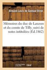 Memoires Du Duc de Lauzun Et Du Comte de Tilly. Suivi de Notes Intitulees