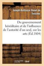 Du Gouvernement Hereditaire Et de L'Influence de L'Autorite D'Un Seul, Sur Les Arts