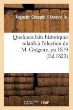 Quelques Faits Historiques Relatifs A L'Election de M. Gregoire, En 1819, Dans Le Departement: de L'Isere