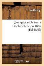 Quelques Mots Sur La Cochinchine En 1866