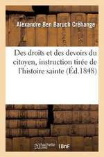 Des Droits Et Des Devoirs Du Citoyen, Instruction Tiree de L'Histoire Sainte: , Ou Entretiens D'Un Maitre D'Ecole Avec Ses Eleves, 25 Fevrier 1848