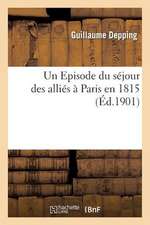 Un Episode Du Sejour Des Allies a Paris En 1815, Comment Les Prussiens Celebrerent a Paris: , Le 3 Aout 1815, La Fete de Leur Roi, D'Apres Des Documen