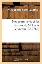 Notice Sur La Vie Et Les Travaux de M. Louis Vilmorin