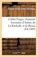 L'Abbe Farges, Chanoine Honoraire D'Autun, de La Rochelle Et de Reims, Professeur de Philosophie: Au Petit Seminaire D'Autun