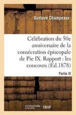 Célébration Du 50E Anniversaire de la Consécration Épiscopale de Pie IX. Rapport Sur Les: Concours de Poésie Et de Musique Présenté Le 22 Novembre 187