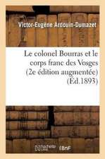 Le Colonel Bourras Et Le Corps Franc Des Vosges 2e Édition Augmentée d'Une Notice Sur Le: Lieutenant Marquis