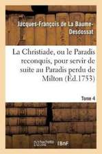 La Christiade, Ou Le Paradis Reconquis, Pour Servir de Suite Au Paradis Perdu de Milton.Tome 4