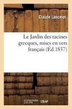 Le Jardin Des Racines Grecques, Mises En Vers Français. Nouvelle Édition, Revue Et Augmentée