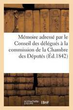 Memoire Adresse Par Le Conseil Des Delegues a la Commission de La Chambre Des Deputes