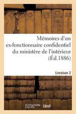 Memoires D'Un Ex-Fonctionnaire Confidentiel Du Ministere de L'Interieur. Livraison 2