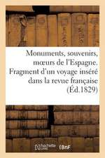 Monumens, Souvenirs, Moeurs de L'Espagne. Fragment D'Un Voyage Insere Dans La Revue Francaise