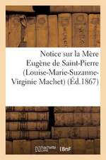 Notice Sur La Mere Eugene de Saint-Pierre (Louise-Marie-Suzanne-Virginie Machet)