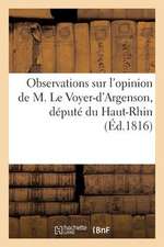 Observations Sur L'Opinion de M. Le Voyer-D'Argenson, Depute Du Haut-Rhin, Sur Le Projet