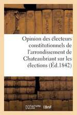 Opinion Des Electeurs Constitutionnels de L'Arrondissement de Chateaubriant Sur Les Elections