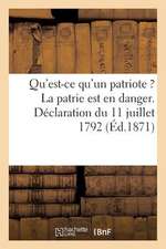 Qu'est-Ce Qu'un Patriote ? La Patrie Est En Danger. Declaration Du 11 Juillet 1792