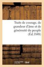 Traits de Courage, de Grandeur D'Ame Et de Generosite Du Peuple, Pendant Les Memorables