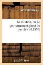 La Solution, Ou Le Gouvernement Direct Du Peuple