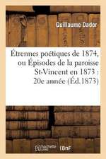 Etrennes Poetiques de 1874, Ou Episodes de La Paroisse St-Vincent En 1873