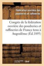 Congres de La Federation Ouvriere Des Poudreries Et Raffineries de France Tenu a Angouleme