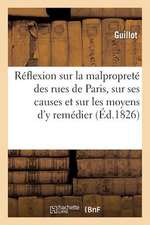 Reflexion Sur La Malproprete Des Rues de Paris, Sur Ses Causes Et Sur Les Moyens D'y Remedier