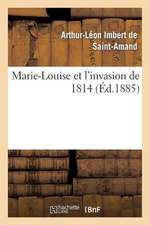 Marie-Louise Et L'Invasion de 1814