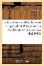 Lettre D'Un Socialiste Francais Au President Wilson Sur Les Conditions de La Juste Paix