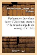 Reclamation Du Colonel Baron D'Odeleben, Au Sujet 1 de La Traduction de Son Ouvrage