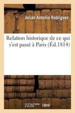 Relation Historique de Ce Qui S'Est Passe a Paris, a la Memorable Epoque de La Decheance