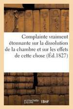 Complainte Vraiment Etonnante Sur La Dissolution de La Chambre Et Sur Les Effets (1827)