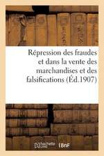 Repression Des Fraudes Et Dans La Vente Des Marchandises Et Des Falsifications (Ed.1907)