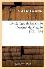 Genealogie de La Famille Becquet de Megille: Fixee a Douai En 1532, Dressee Sur Titres Par Le Chevalier A. Le Boucq de Ternas