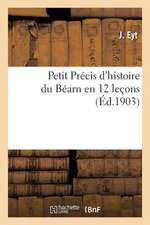 Petit Precis D'Histoire Du Bearn En 12 Lecons: Adapte Aux Programmes Officiels D'Histoire Nationale, A L'Usage Des Ecoles Primaires