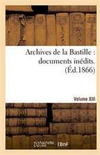 Archives de La Bastille: Documents Inedits. [Vol. 12]