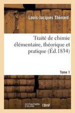 Traite de Chimie Elementaire. Theorique Et Pratique. Tome 1: Suivi D'Un Essai Sur La Philosophie Chimique Et D'Un Precis Sur L'Analyse