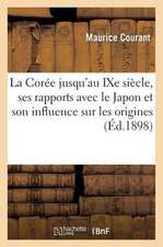 La Coree Jusqu'au Ixe Siecle, Ses Rapports Avec Le Japon Et Son Influence Sur Les Origines: de La Civilisation Japonaise