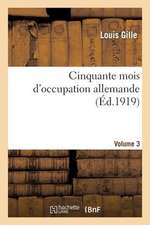 Cinquante Mois D'Occupation Allemande. Vol. 3. 1917