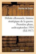 Defaite Allemande, Histoire Strategique de La Guerre. Premiere Phase, Aout-Septembre 1914