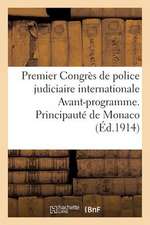 Premier Congres de Police Judiciaire Internationale Avant-Programme: Principaute de Monaco, 14-20 Avril 1914