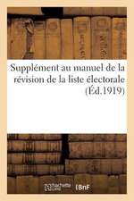 Supplement Au Manuel de La Revision de La Liste Electorale: Commentaire de La Loi Du 29 Juillet 1913 Modifiee Par La Loi Du 31 Mars 1914...