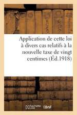 Application de Cette Loi a Divers Cas Relatifs a la Nouvelle Taxe de Vingt Centimes Par Cent Francs: Et Aux Effets de Commerce. Questions Posees. Repo