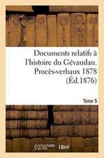 Documents Relatifs A L'Histoire Du Gevaudan. Proces-Verbaux 1878 T5