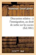 Discussion Relative: A L'Immigration, Au Droit de Sortie Sur Les Sucres